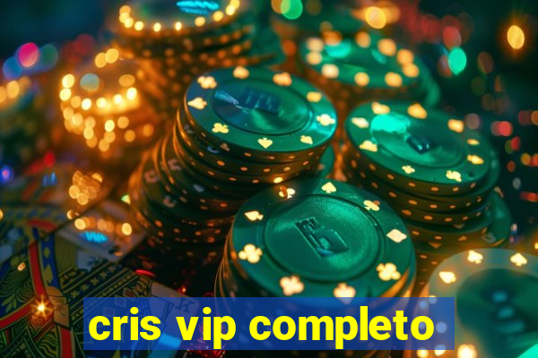 cris vip completo